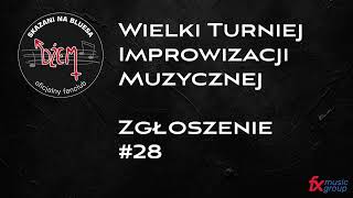 Wielki Turniej Improwizacji Muzycznej - zgłoszenie #28