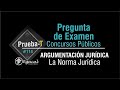 Pregunta de examen | ARGUMENTACIÓN JURÍDICA: La norma jurídica | Concursos | PRUEBA-T  # 114