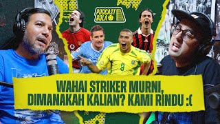 Wahai Para Striker Murni, Kemanakah Kalian? Kami Rindu 😢 #podcastbola