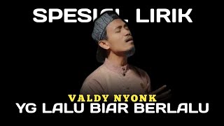 YG LALU BIAR BERLALU - VALDY NYONK || OFFICIAL VIDEO LIRIK || SPESIAL LIRIK