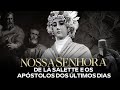 NOSSA SENHORA DE LA SALETTE E OS APÓSTOLOS DOS ÚLTIMOS DIAS | IRMÃO TROVÃO