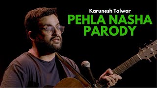 Pehla Nasha Parody (Nashedi Love Song) - Karunesh Talwar - Stand Up Comedy