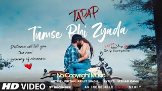 Tumse Bhi Zyada | Tadap | Ahan Shetty, Tara Sutaria | Pritam, Arijit Singh |No Copyright Hindi Song