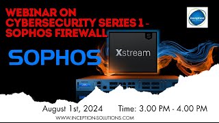 Webinar on Cybersecurity Series 1 - Sophos Firewall || Sophos XGS || Inception Solutions