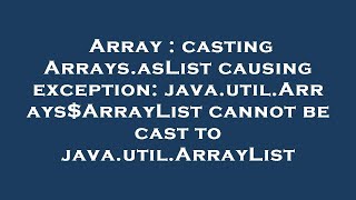 Array : casting Arrays.asList causing exception: java.util.Arrays$ArrayList cannot be cast to java.u