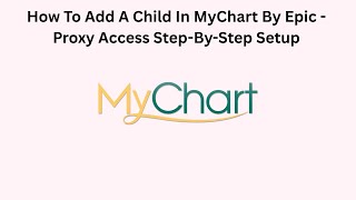 How To Add A Child In MyChart By Epic - Proxy Access Step-By-Step Setup