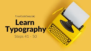 FreeCodeCamp Walkthrough | Learn Typography (Steps 41 - 50) - HTML & CSS Tutorial