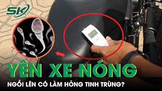 Ngồi Trên Yên Xe Quá Nóng Có Làm Hỏng Tinh Trùng? | SKĐS