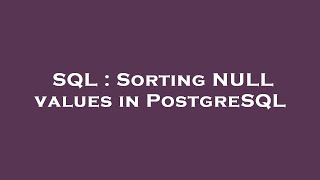 SQL : Sorting NULL values in PostgreSQL