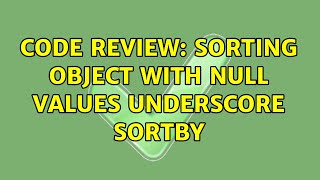 Code Review: Sorting object with null values underscore sortBy (3 Solutions!!)