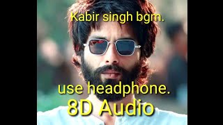 Kabir Singh bgm 8D Audio|Kabir Singh anger music 8D sound|Kabir Singh songs|