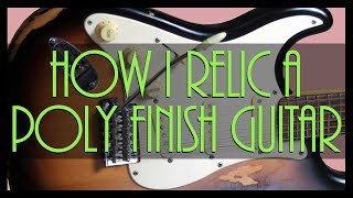 How I Relic a Poly Finish Guitar