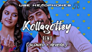 Kollagottey - REMO ( Slowed + Reverb ) | Telugu | @kannatechofficial6862