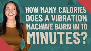 How many calories does a vibration machine burn in 10 minutes?