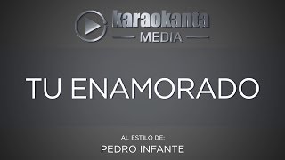 Karaokanta - Pedro Infante - Tu enamorado