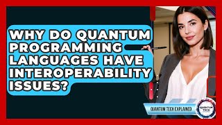 Why Do Quantum Programming Languages Have Interoperability Issues? - Quantum Tech Explained