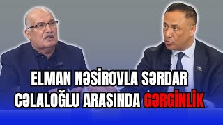 Elman Nəsirovla Sərdar Cəlaloğlu arasında GƏRGİNLİK: \