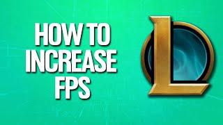 How To Increase FPS In Leage Of Legends (Boost FPS Tutorial)