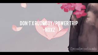 Don’t X Rude Boy / Power Trip - Noxz