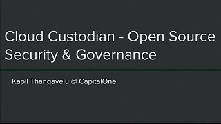 AWS re:Invent 2018: Cloud Custodian - OpenSource AWS Security & Governance (DEM78)