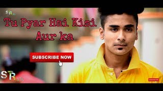 Tu Pyar Hai Kisi Aur Ka | Heart Touching Love Story|cover by sampreet dutta | STR Hits