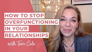 How to Stop Over-functioning In Your Relationships (For Codependents) -  Terri Cole