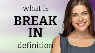 Break in | BREAK IN definition