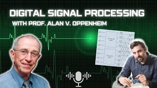 The father of Digital Signal Processing and one of the best Mentors in the world - Alan V. Oppenheim