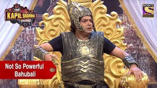 Kapil Sharma, The Not So Powerful Bahubali - The Kapil Sharma Show