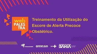 Webpalestra – Treinamento da Utilização do Escore de Alerta Precoce Obstétrico.