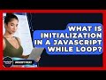 What Is Initialization In A JavaScript While Loop? - JavaScript Toolkit