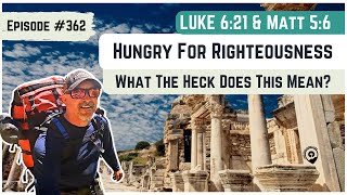 #362 Luke 6:21 What the heck does it mean to hunger for righteousness