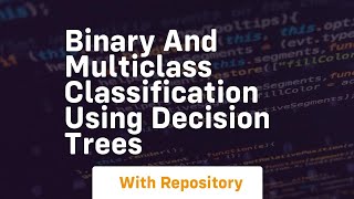 Binary and multiclass classification using decision trees