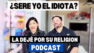 ¿SOY YO EL IDIOTA? POR DEJAR A MI PAREJA POR SU RELIGION.  #podcast