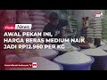 Awal Pekan Ini, Harga Beras Medium Naik Jadi Rp12.960 Per Kg | Flash News