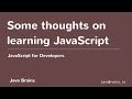 JavaScript for Developers 06 - Some thoughts on learning JavaScript