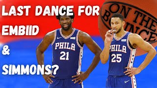 Is this the last dance for Joel Embiid and Ben Simmons with the 76ers?