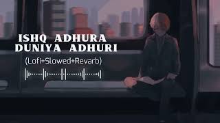 Ishq Adhura Duniya Adhuri ( Slowed + Reverb ) Lo~fi Song #lofi