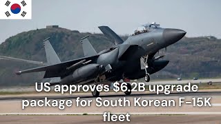 US approves $6 2B upgrade package for South Korean F 15K fleet