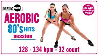 Aerobic 80's Hits Session (128 - 134 bpm / 32 count)