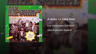 Los Huracanes Del Norte - A Nadie Le Falta Dios