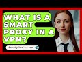 What Is a Smart Proxy in a VPN? - SecurityFirstCorp.com