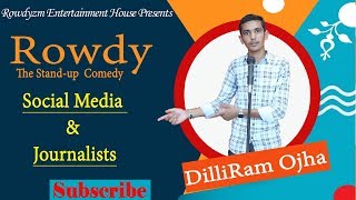 SOCIAL MEDIA \u0026 JOURNALIST || Rowdy The Stand-up Comedy || Dilli Ram Ojha || Rowdyzm