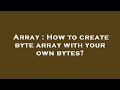 Array : How to create byte array with your own bytes?
