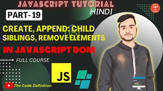 JAVASCRIPT Tutorial: Create, Append Child, Siblings, Remove Elements in JS|| by @theCodeDefinition 