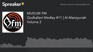 Qodkafani Medley #11 | Al-Mansyuriah Volume 2 (made with Spreaker)