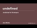JavaScript for Developers 12 - Understanding undefined