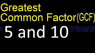 GCF 5 and 10 . greatest common factor . GCF(5 , 10) , How to Find GCF