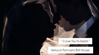 Venus In Partners 8th House Synastry - Love You to Death & Beyond