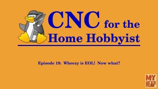 LinuxCNC for the Hobbyist - 019 - Debian Wheezy is EOL, Now What?